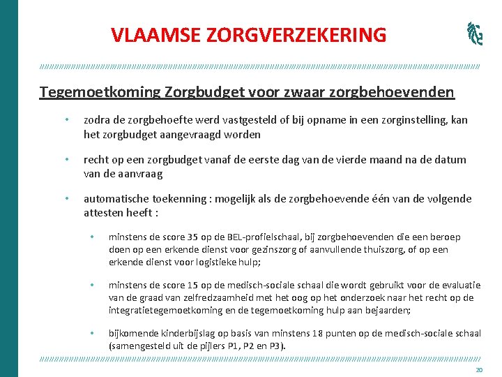 VLAAMSE ZORGVERZEKERING /////////////////////////////////////////////////////////////////////////////////////////// Tegemoetkoming Zorgbudget voor zwaar zorgbehoevenden • zodra de zorgbehoefte werd vastgesteld