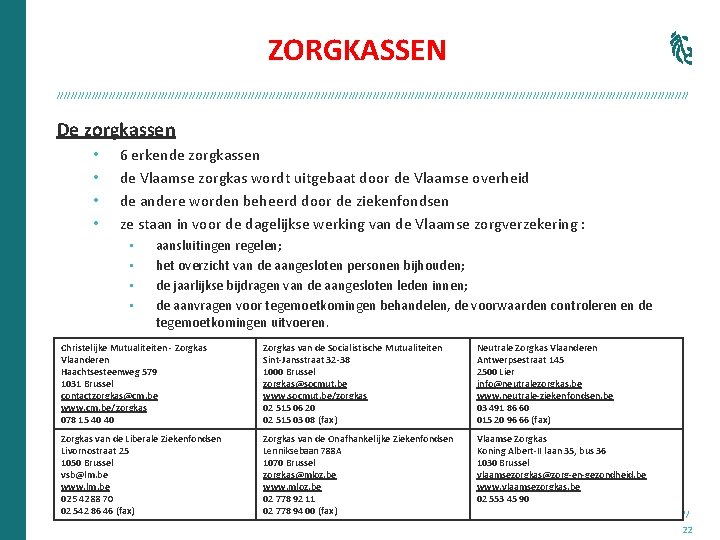 ZORGKASSEN /////////////////////////////////////////////////////////////////////////////////////////// De zorgkassen • • 6 erkende zorgkassen de Vlaamse zorgkas wordt uitgebaat