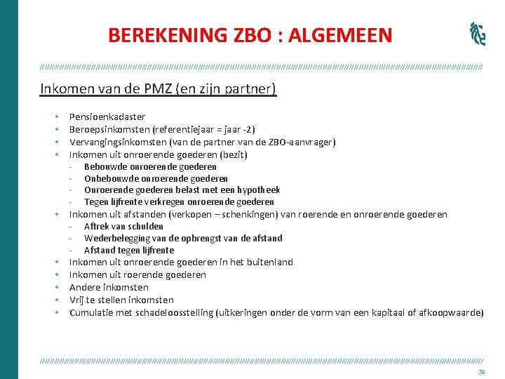 BEREKENING ZBO : ALGEMEEN /////////////////////////////////////////////////////////////////////////////////////////// Inkomen van de PMZ (en zijn partner) • •