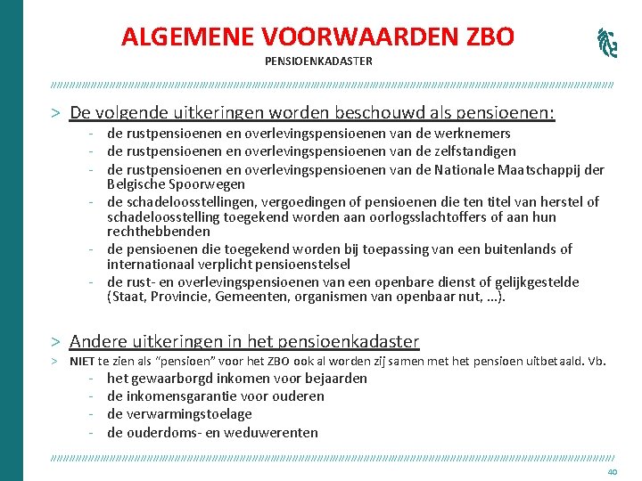 ALGEMENE VOORWAARDEN ZBO PENSIOENKADASTER /////////////////////////////////////////////////////////////////////////////////////////// > De volgende uitkeringen worden beschouwd als pensioenen: -