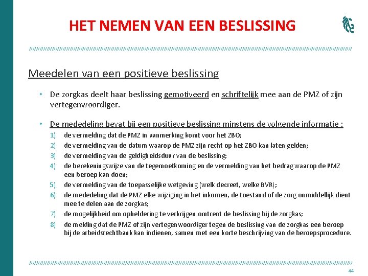 HET NEMEN VAN EEN BESLISSING /////////////////////////////////////////////////////////////////////////////////////////// Meedelen van een positieve beslissing • De zorgkas