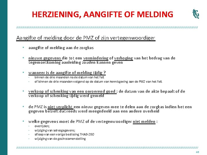 HERZIENING, AANGIFTE OF MELDING /////////////////////////////////////////////////////////////////////////////////////////// Aangifte of melding door de PMZ of zijn vertegenwoordiger