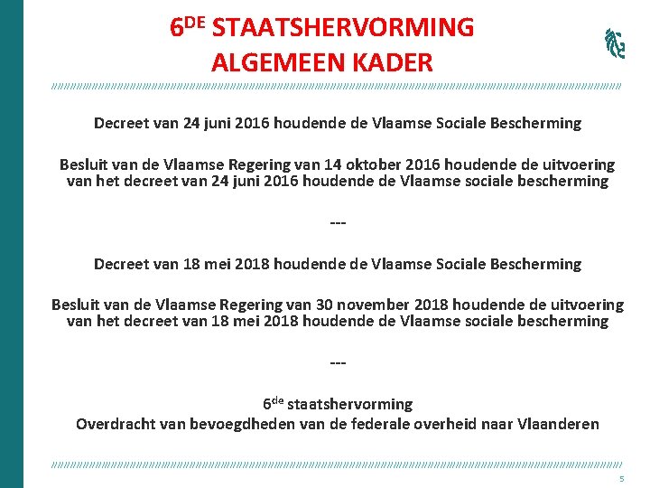 6 DE STAATSHERVORMING ALGEMEEN KADER /////////////////////////////////////////////////////////////////////////////////////////// Decreet van 24 juni 2016 houdende de Vlaamse