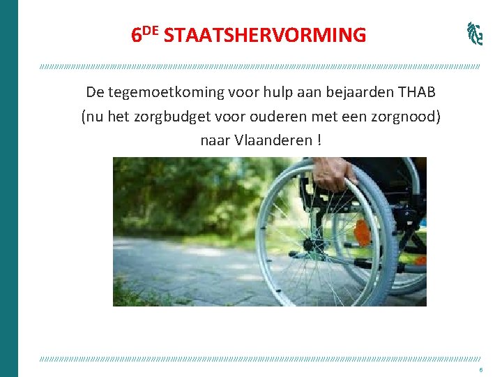 6 DE STAATSHERVORMING /////////////////////////////////////////////////////////////////////////////////////////// De tegemoetkoming voor hulp aan bejaarden THAB (nu het zorgbudget