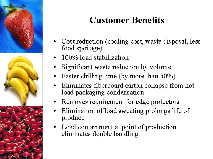 Customer Benefits • Cost reduction (cooling cost, waste disposal, less food spoilage) • 100%