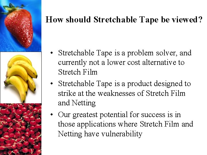 How should Stretchable Tape be viewed? • Stretchable Tape is a problem solver, and