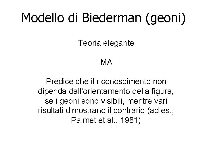 Modello di Biederman (geoni) Teoria elegante MA Predice che il riconoscimento non dipenda dall’orientamento