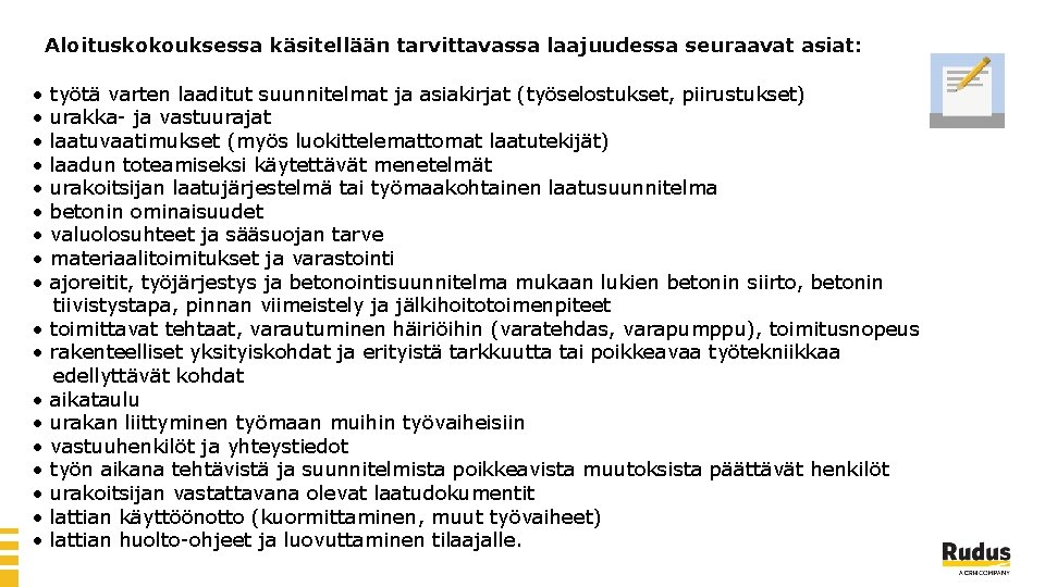 Aloituskokouksessa käsitellään tarvittavassa laajuudessa seuraavat asiat: • • • • • työtä varten laaditut