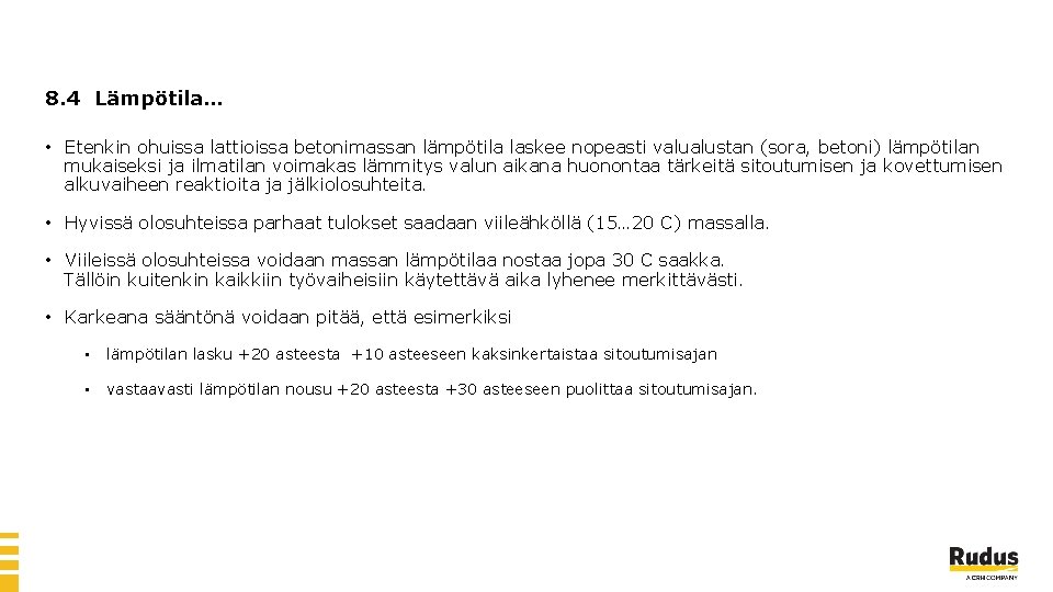 8. 4 Lämpötila… • Etenkin ohuissa lattioissa betonimassan lämpötila laskee nopeasti valualustan (sora, betoni)