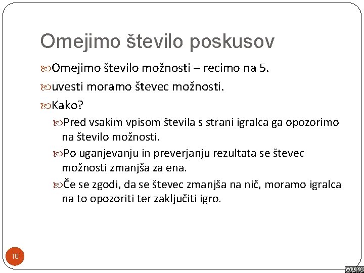 Omejimo število poskusov Omejimo število možnosti – recimo na 5. uvesti moramo števec možnosti.