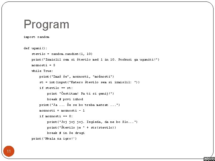 Program import random def ugani(): stevilo = random. randint(1, 10) print("Izmislil sem si število