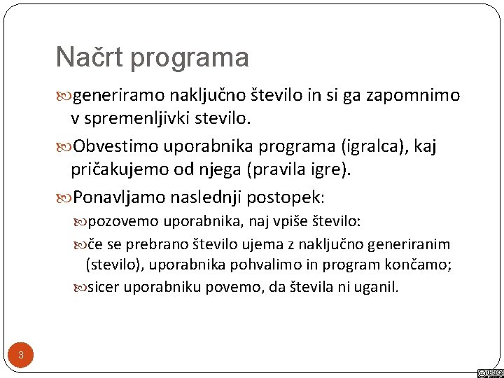 Načrt programa generiramo naključno število in si ga zapomnimo v spremenljivki stevilo. Obvestimo uporabnika