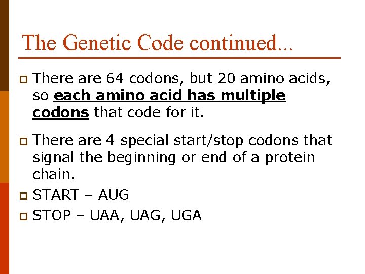 The Genetic Code continued. . . p There are 64 codons, but 20 amino