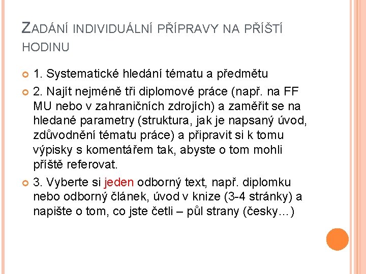 ZADÁNÍ INDIVIDUÁLNÍ PŘÍPRAVY NA PŘÍŠTÍ HODINU 1. Systematické hledání tématu a předmětu 2. Najít