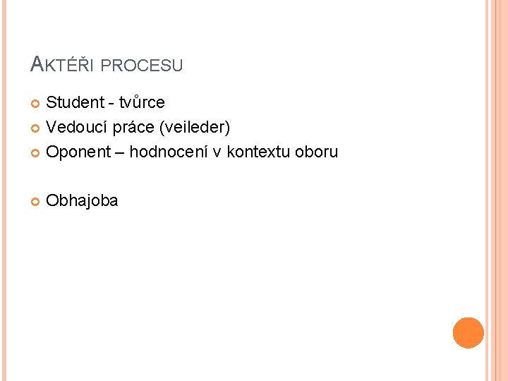 AKTÉŘI PROCESU Student - tvůrce Vedoucí práce (veileder) Oponent – hodnocení v kontextu oboru