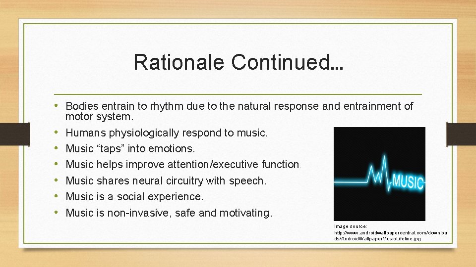 Rationale Continued… • Bodies entrain to rhythm due to the natural response and entrainment