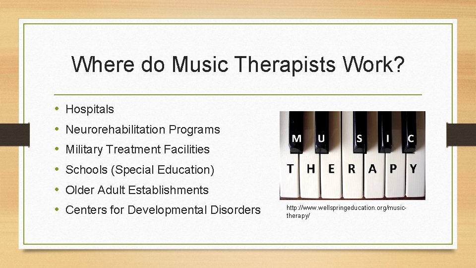 Where do Music Therapists Work? • • • Hospitals Neurorehabilitation Programs Military Treatment Facilities