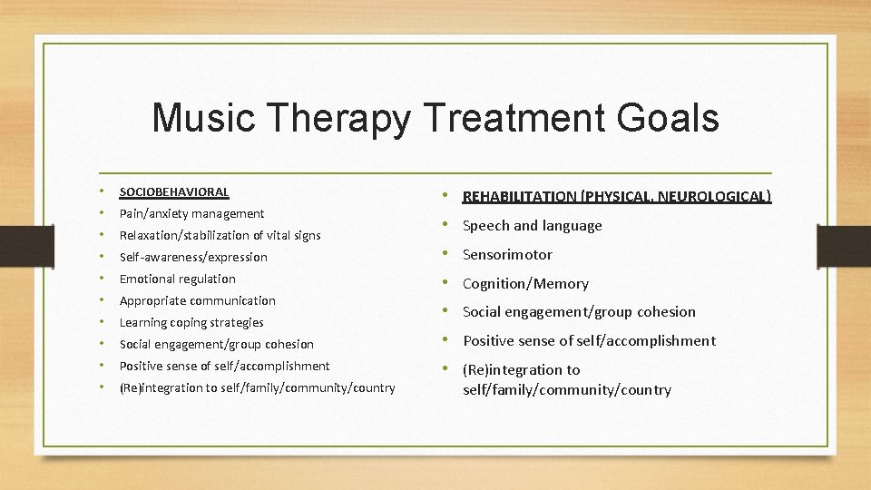 Music Therapy Treatment Goals • • • SOCIOBEHAVIORAL Pain/anxiety management Relaxation/stabilization of vital signs