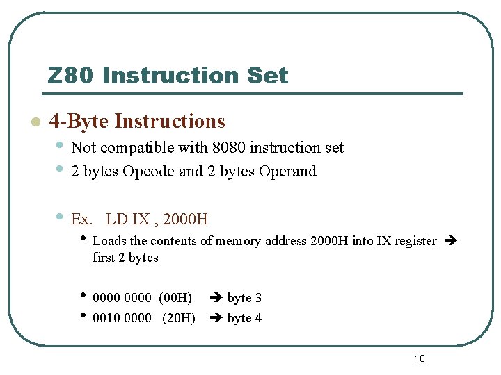 Z 80 Instruction Set l 4 -Byte Instructions • Not compatible with 8080 instruction