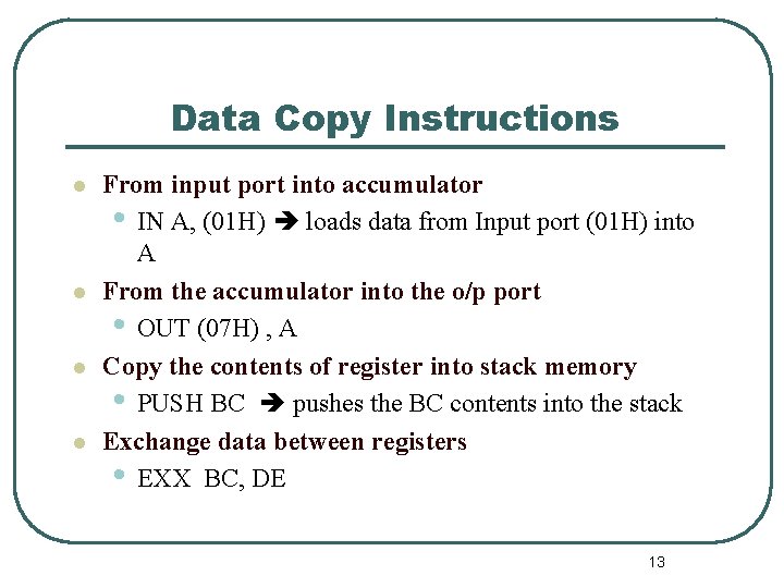 Data Copy Instructions l l From input port into accumulator • IN A, (01