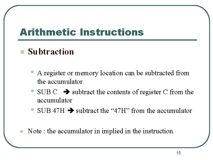 Arithmetic Instructions l Subtraction • A register or memory location can be subtracted from