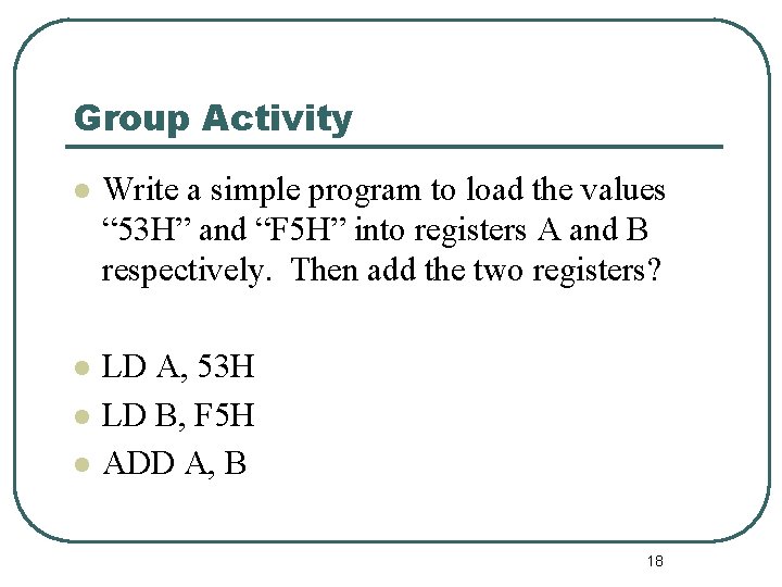 Group Activity l Write a simple program to load the values “ 53 H”