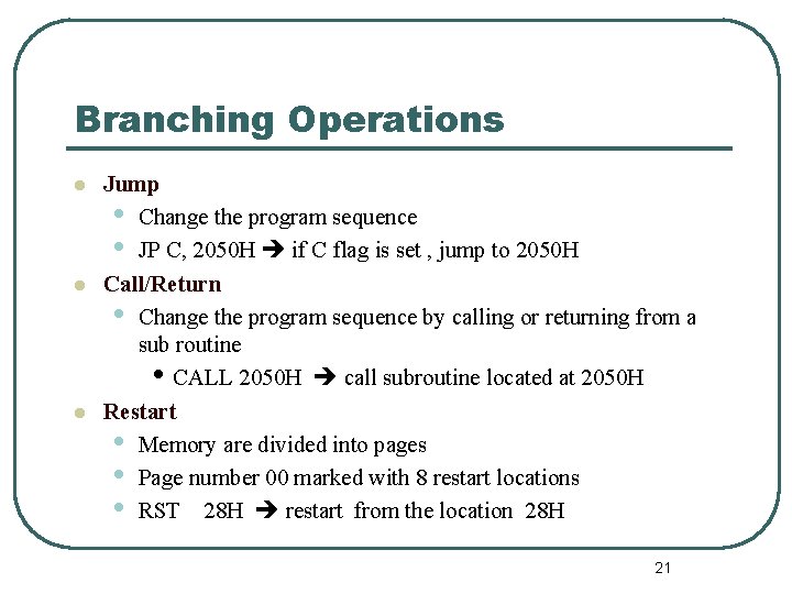 Branching Operations l l l Jump • Change the program sequence • JP C,