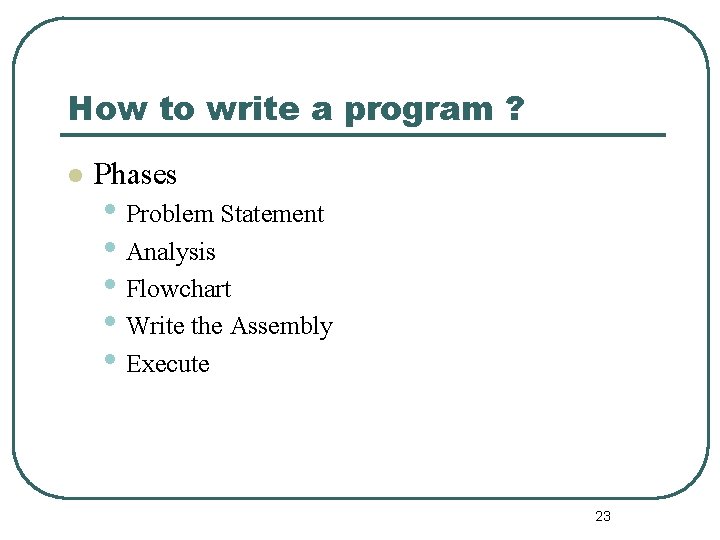 How to write a program ? l Phases • Problem Statement • Analysis •