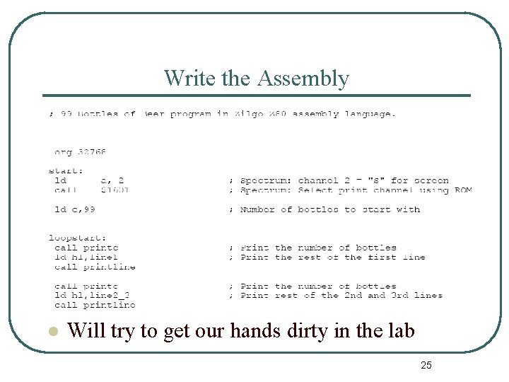 Write the Assembly l Will try to get our hands dirty in the lab