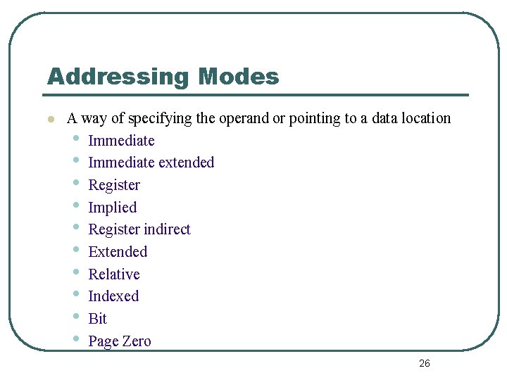 Addressing Modes l A way of specifying the operand or pointing to a data