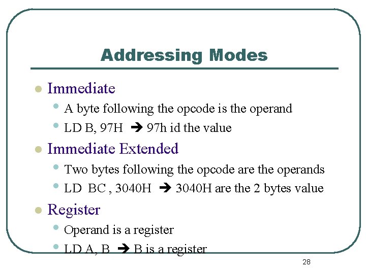 Addressing Modes l Immediate Extended l Register • A byte following the opcode is