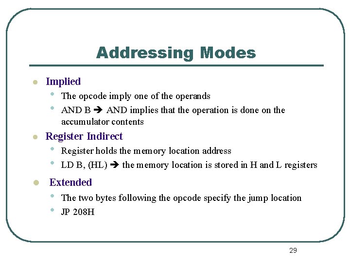 Addressing Modes l l Implied • • The opcode imply one of the operands