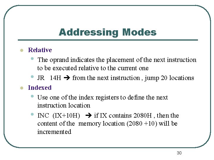 Addressing Modes l l Relative • The oprand indicates the placement of the next