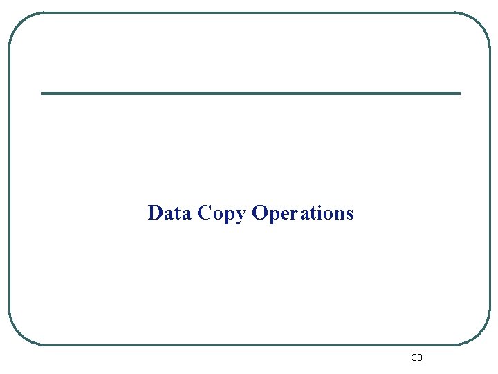 Data Copy Operations 33 