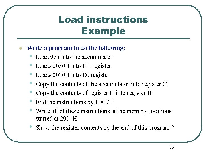 Load instructions Example l Write a program to do the following: • Load 97