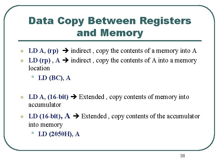 Data Copy Between Registers and Memory l l LD A, (rp) indirect , copy