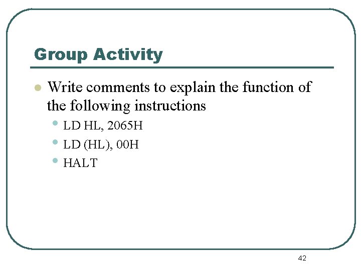 Group Activity l Write comments to explain the function of the following instructions •