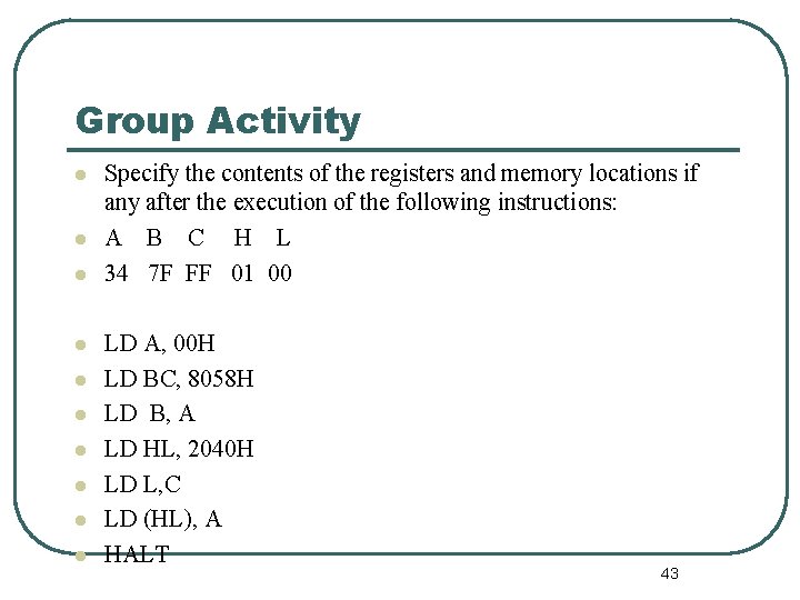 Group Activity l l l l l Specify the contents of the registers and