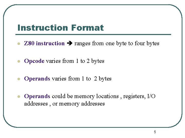 Instruction Format l Z 80 instruction ranges from one byte to four bytes l