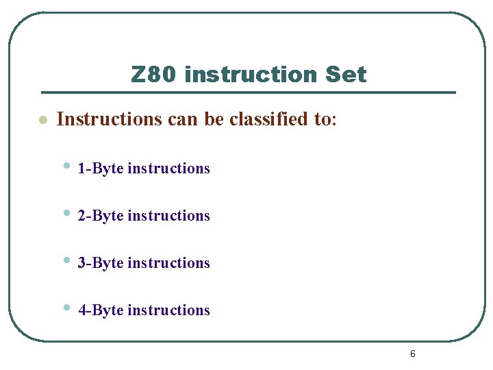 Z 80 instruction Set l Instructions can be classified to: • 1 -Byte instructions