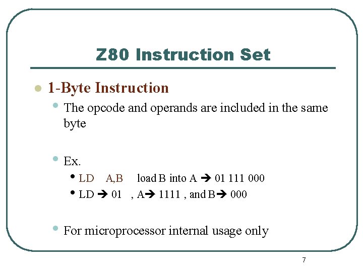 Z 80 Instruction Set l 1 -Byte Instruction • The opcode and operands are