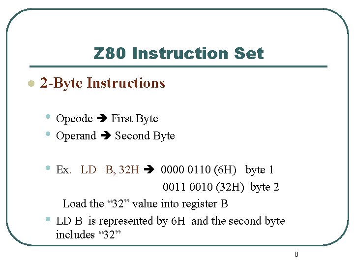 Z 80 Instruction Set l 2 -Byte Instructions • Opcode First Byte • Operand