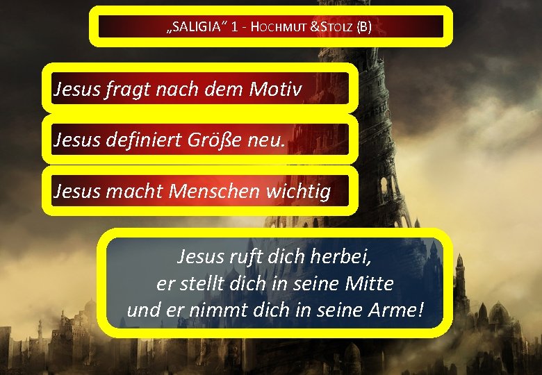 „SALIGIA“ 1 - HOCHMUT &STOLZ (B) Jesus fragt nach dem Motiv Jesus definiert Größe