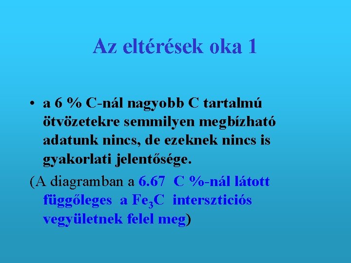 Az eltérések oka 1 • a 6 % C-nál nagyobb C tartalmú ötvözetekre semmilyen