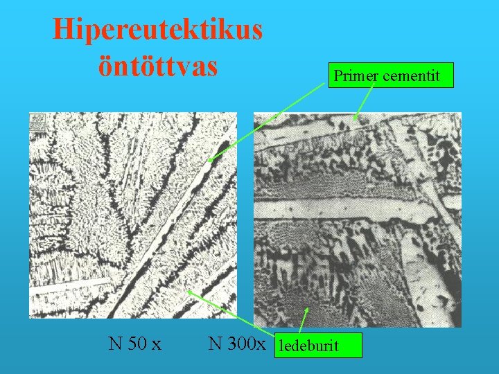 Hipereutektikus öntöttvas N 50 x Primer cementit N 300 x ledeburit 