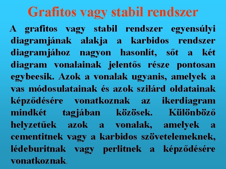 Grafitos vagy stabil rendszer A grafitos vagy stabil rendszer egyensúlyi diagramjának alakja a karbidos