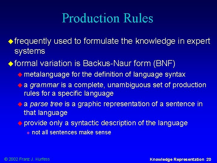 Production Rules u frequently used to formulate the knowledge in expert systems u formal