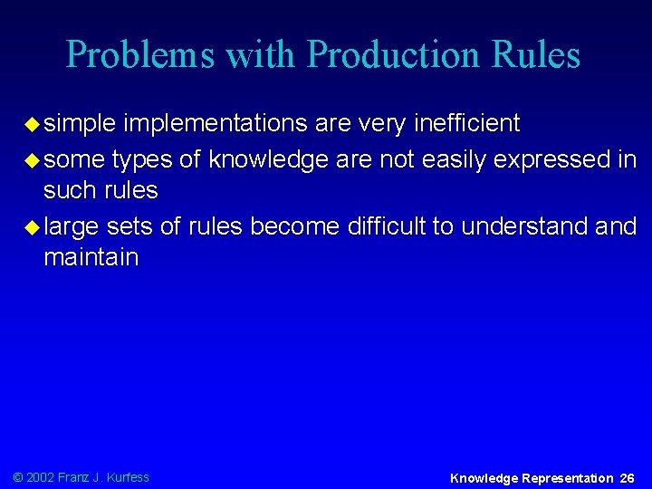 Problems with Production Rules u simplementations are very inefficient u some types of knowledge