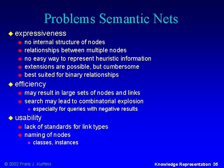 Problems Semantic Nets u expressiveness u u u no internal structure of nodes relationships