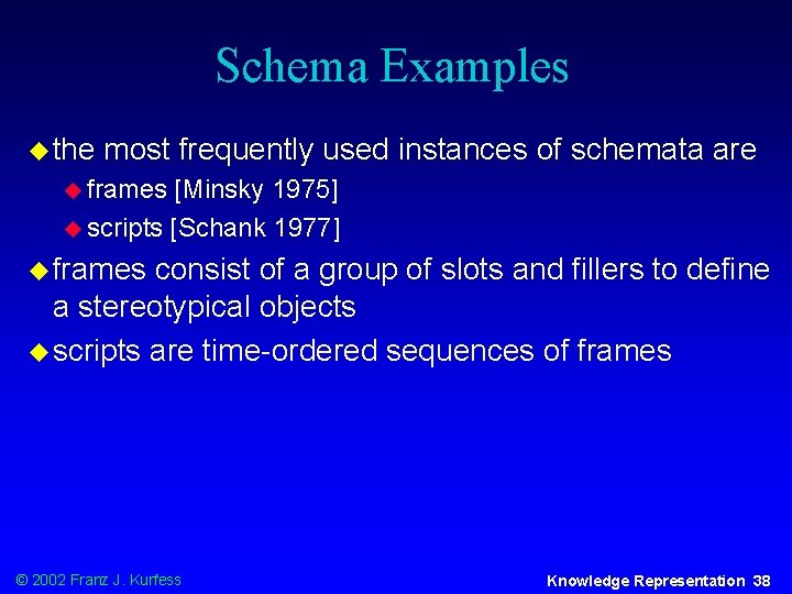 Schema Examples u the most frequently used instances of schemata are u frames [Minsky